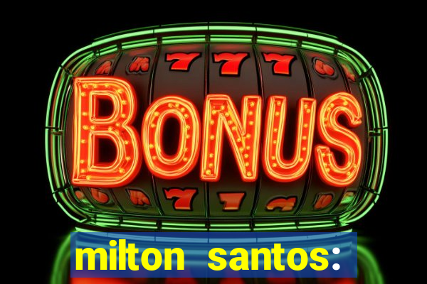 milton santos: biografia resumo
